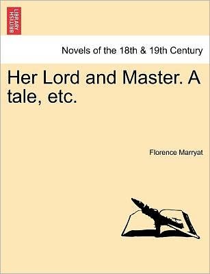 Cover for Florence Marryat · Her Lord and Master. a Tale, Etc. (Paperback Book) (2011)