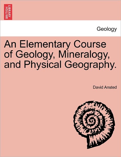 Cover for David Thomas Ansted · An Elementary Course of Geology, Mineralogy, and Physical Geography. (Paperback Book) (2011)