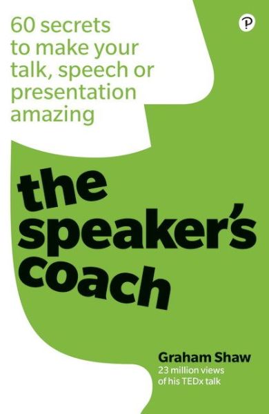 Cover for Graham Shaw · Speaker's Coach, The: 60 secrets to make your talk, speech or presentation amazing (Paperback Book) (2019)