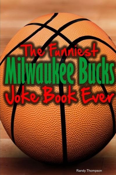 Cover for Randy Thompson · Funniest Milwaukee Bucks Joke Book Ever (Bog) (2013)