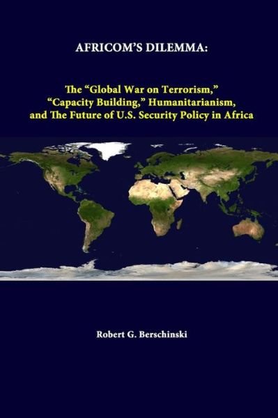 Cover for Strategic Studies Institute · Africom's Dilemma: the &quot;Global War on Terrorism,&quot; &quot;Capacity Building,&quot; Humanitarianism, and the Future of U.s. Security Policy in Africa (Paperback Book) (2014)