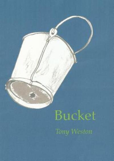 Bucket - Tony Weston - Books - Lulu.com - 9781326418946 - September 13, 2015