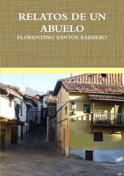 Relatos De Un Abuelo - Florentino Santos Barbero - Books - Lulu.com - 9781326421946 - July 30, 2015