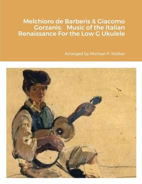 Cover for Michael Walker · Melchioro de Barberis &amp; Giacomo Gorzanis (Bok) (2022)