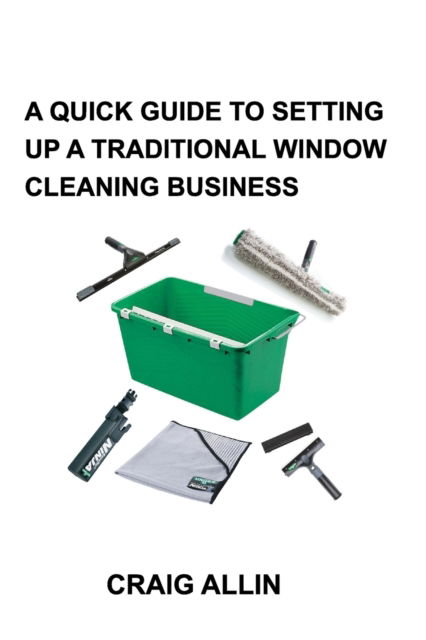 Cover for Craig Allin · A Quick Guide to Setting Up a Traditional Window Cleaning Business (Pocketbok) (2018)