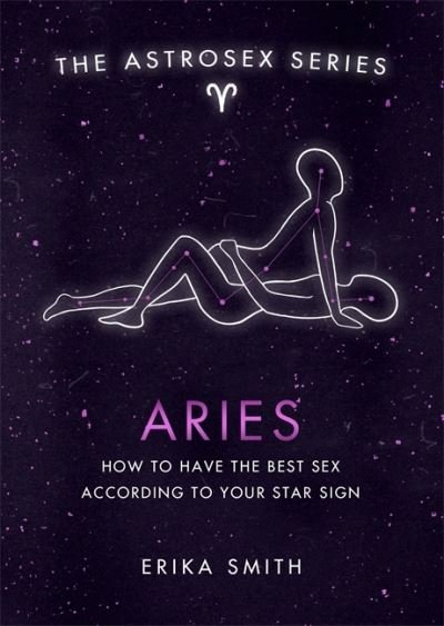 Cover for Erika W. Smith · Astrosex: Aries: How to have the best sex according to your star sign - The Astrosex Series (Hardcover Book) (2021)