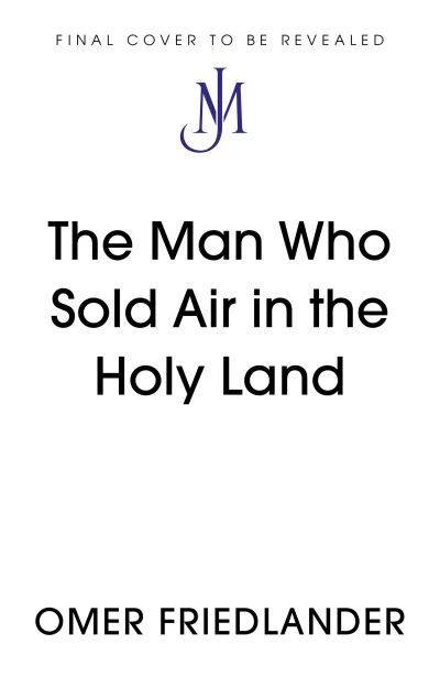 Cover for Omer Friedlander · The Man Who Sold Air in the Holy Land: SHORTLISTED FOR THE WINGATE PRIZE (Paperback Book) (2022)