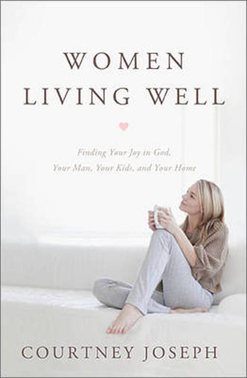 Cover for Courtney Joseph Fallick · Women Living Well: Find Your Joy in God, Your Man, Your Kids, and Your Home (Paperback Book) (2013)