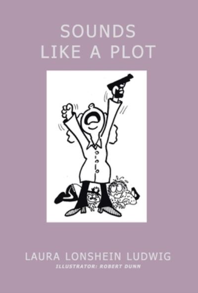 Sounds Like a Plot - Laura Lonshein Ludwig - Books - Xlibris Corp - 9781401070946 - October 14, 2002