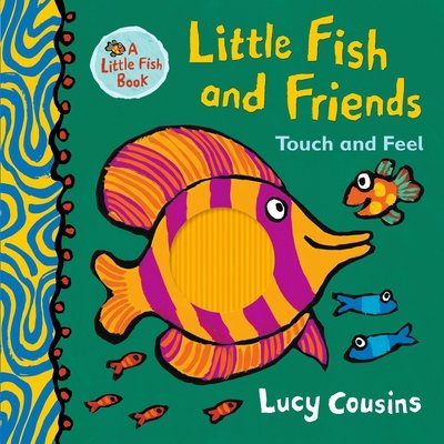 Cover for Lucy Cousins · Little Fish and Friends: Touch and Feel - Little Fish (Hardcover bog) (2020)