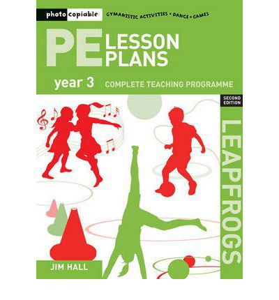 PE Lesson Plans Year 3: Photocopiable Gymnastic Activities, Dance, Games Teaching Programmes - Leapfrogs - Jim Hall - Bøker - Bloomsbury Publishing PLC - 9781408109946 - 1. april 2009