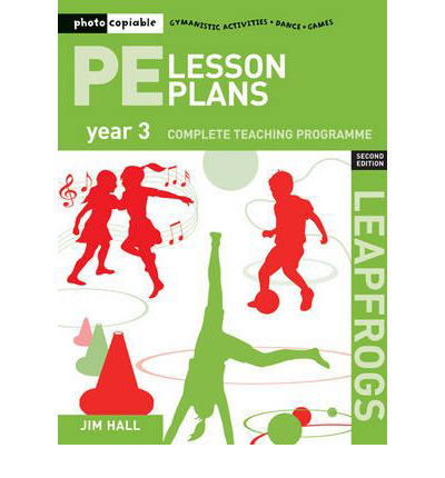 PE Lesson Plans Year 3: Photocopiable Gymnastic Activities, Dance, Games Teaching Programmes - Leapfrogs - Jim Hall - Bücher - Bloomsbury Publishing PLC - 9781408109946 - 1. April 2009