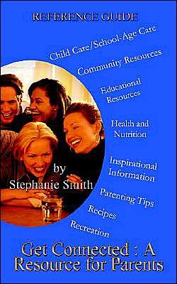 Get Connected: a Resource for Parents - Stephanie Smith - Kirjat - 1st Book Library - 9781414007946 - tiistai 2. maaliskuuta 2004