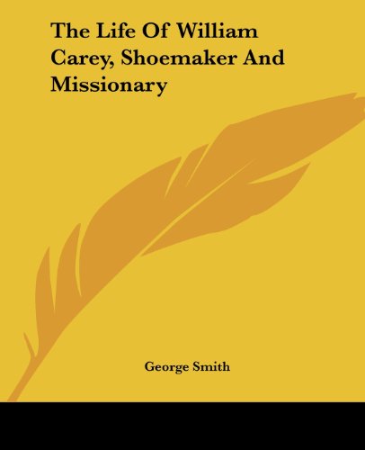 Cover for George Smith · The Life of William Carey, Shoemaker and Missionary (Taschenbuch) (2004)