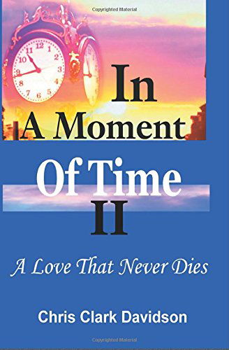 In a Moment of Time: a Love That Never Dies - Chris Clark Davidson - Bøger - BookSurge Publishing - 9781419622946 - 13. januar 2006