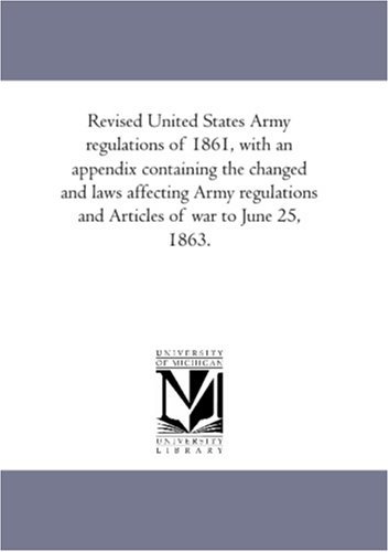 Cover for United States. War Dept. · Revised United States Army Regulations of 1861, with an Appendix Containing the Changed and Laws Affecting Army Regulations and Articles of War to June 25, 1863. (Paperback Book) (2006)