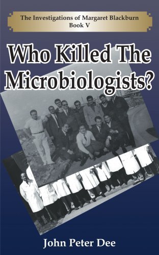 Who Killed the Microbiologists?: the Investigations of Margaret Blackburn Book V - Jean-pierre De Chadarevian - Books - AuthorHouse - 9781425942946 - December 19, 2006