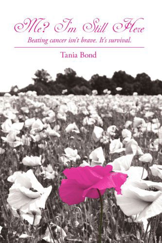 Cover for Tania Bond · Me? I'm Still Here: Beating Cancer Isn't Brave. It's Survival. (Paperback Book) (2007)