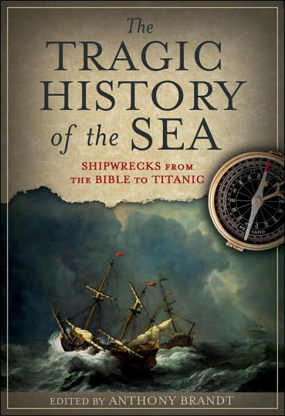 Cover for Anthony Brandt · The Tragic History of the Sea: Shipwreck from the Bible to Titanic (Paperback Book) (2007)