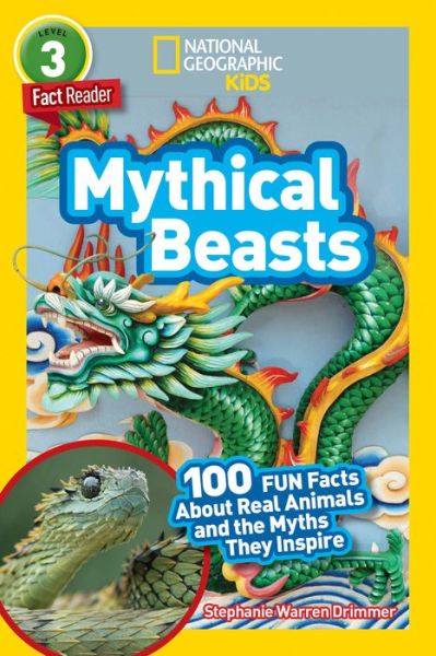 Cover for Stephanie Warren Drimmer · National Geographic Readers: Mythical Beasts (L3): 100 Fun Facts About Real Animals and the Myths They Inspire - National Geographic Readers (Hardcover Book) (2022)