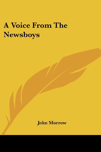 A Voice from the Newsboys - John Morrow - Books - Kessinger Publishing, LLC - 9781432674946 - June 1, 2007