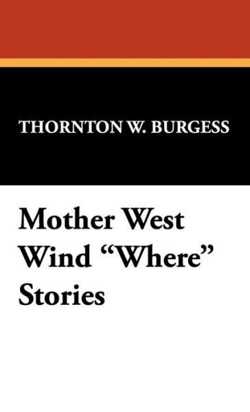 Cover for Thornton W. Burgess · Mother West Wind Where Stories (Hardcover Book) (2008)