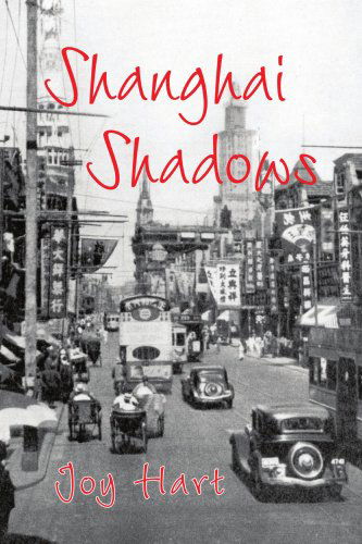 Shanghai Shadows - Joy Hart - Books - Xlibris - 9781436337946 - July 28, 2008