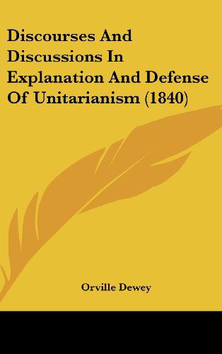 Cover for Orville Dewey · Discourses and Discussions in Explanation and Defense of Unitarianism (1840) (Gebundenes Buch) (2008)