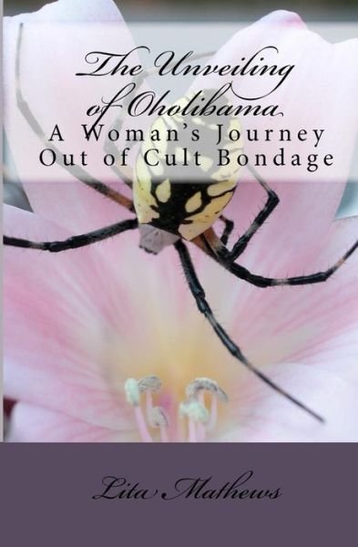 Cover for Lita Mathews · The Unveiling of Oholibama: a Woman's Journey out of Cult Bondage (Pocketbok) (2009)