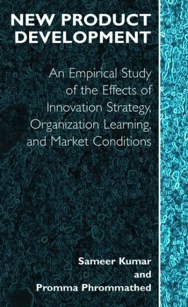 Cover for Sameer Kumar · New Product Development: An Empirical Approach to Study of the Effects of Innovation Strategy, Organization Learning and Market Conditions (Taschenbuch) [Softcover reprint of hardcover 1st ed. 2005 edition] (2010)