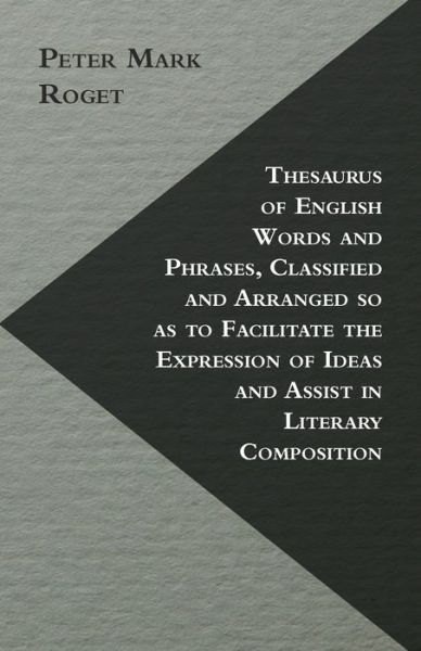 Cover for Peter Mark Roget · Thesaurus Of English Words And Phrases, Classified And Arranged So As To Facilitate The Expression Of Ideas And Assist In Literary Composition (Paperback Book) (2011)