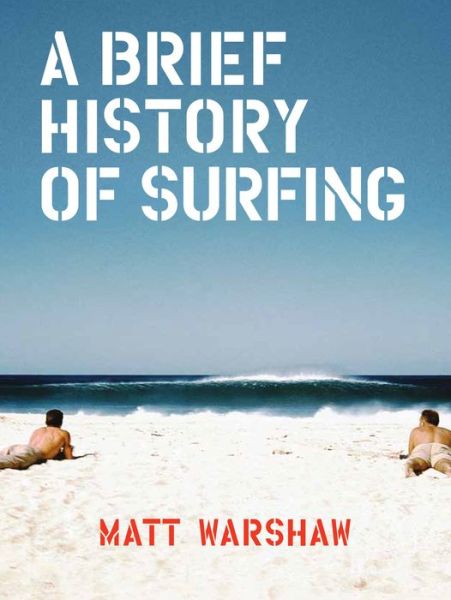 Cover for Matt Warshaw · Brief History of Surfing (Hardcover Book) [Abridged edition] (2017)