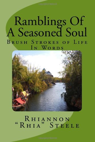 Cover for Rhia Steele · Ramblings of a Seasoned Soul: Brush Strokes of Life in Words (Paperback Book) (2012)