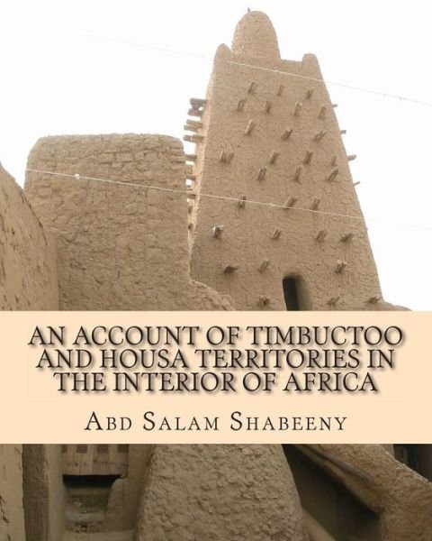 Cover for Abd Salam Shabeeny · An Account of Timbuctoo and Housa Territories in the Interior of Africa (Taschenbuch) (2011)