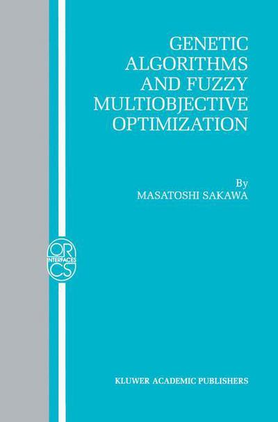 Cover for Masatoshi Sakawa · Genetic Algorithms and Fuzzy Multiobjective Optimization - Operations Research / Computer Science Interfaces Series (Taschenbuch) [Softcover reprint of the original 1st ed. 2002 edition] (2012)