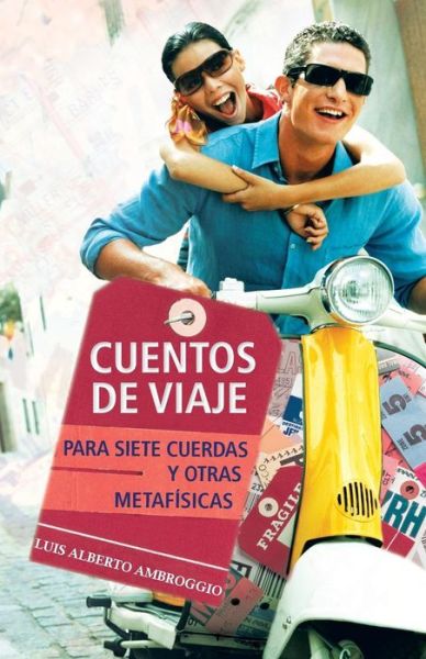 Cover for Luis Alberto Ambroggio · Cuentos De Viaje: Para Siete Cuerdas Y Otras Metafísicas (Taschenbuch) [Spanish edition] (2013)