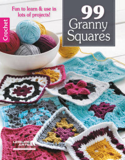 99 Granny Squares: Fun to Learn & Use in Lots of Projects! - Leisure Arts - Books - Leisure Arts Inc - 9781464718946 - May 15, 2015