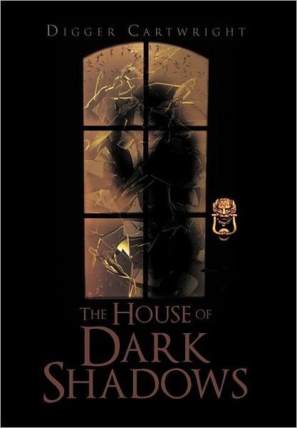 Cover for Digger Cartwright · The House of Dark Shadows (Gebundenes Buch) (2011)