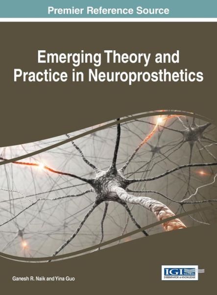 Cover for Ganesh R Naik · Emerging Theory and Practice in Neuroprosthetics (Hardcover Book) (2014)