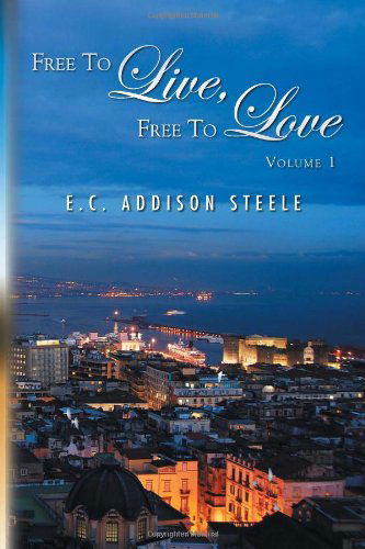 Cover for E Addison Steele · Free to Live, Free to Love: Volume 1 (Pocketbok) (2011)