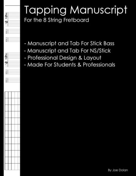 Tapping Manuscript: for the 8 String Fretboard: Manuscript for the Chapman Stick Bass and Ns/stick - Joe Dolan - Books - Createspace - 9781470083946 - February 15, 2012