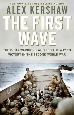 Cover for Alex Kershaw · First Wave: The D-Day Warriors Who Led the Way to Victory in the Second World War (Paperback Book)