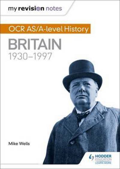 Cover for Mike Wells · My Revision Notes: OCR AS/A-level History: Britain 1930-1997 (Paperback Bog) (2017)
