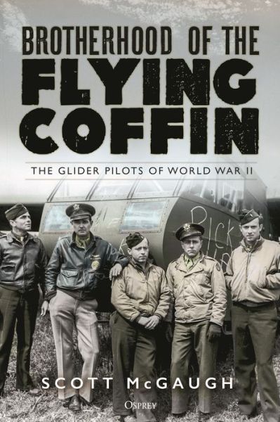 Cover for Scott McGaugh · Brotherhood of the Flying Coffin: The Glider Pilots of World War II (Hardcover Book) (2023)