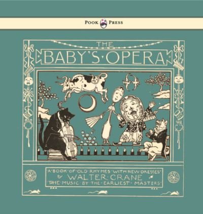 Cover for Walter Crane · The Baby's Opera - A Book of Old Rhymes with New Dresses - Illustrated by Walter Crane (Inbunden Bok) (2016)