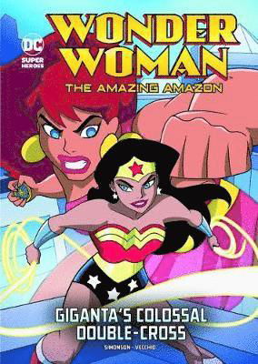 Giganta's Colossal Double-Cross - Wonder Woman the Amazing Amazon - Louise Simonson - Böcker - Capstone Global Library Ltd - 9781474762946 - 1 november 2018