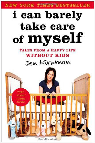 Cover for Jen Kirkman · I Can Barely Take Care of Myself: Tales From a Happy Life Without Kids (Paperback Book) [Reprint edition] (2014)