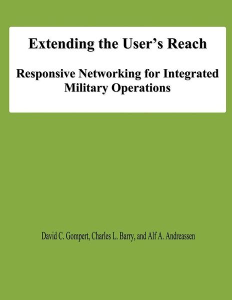 Cover for Alf a Andreassen · Extending the User's Reach: Responsive Networking for Integrated Military Operations (Paperback Book) (2012)