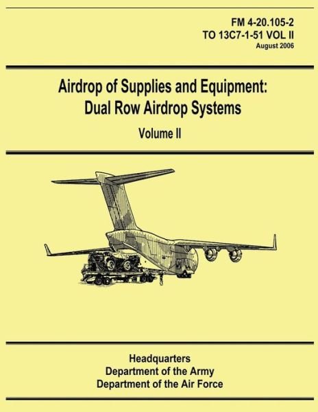 Cover for Department of the Army · Airdrop of Supplies and Equipment: Dual Row Airdrop Systems - Volume II (Fm 4-20.105-2 / to 13c7-1-51 Vol Ii) (Pocketbok) (2012)