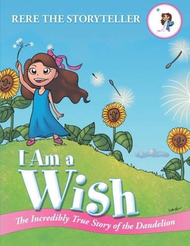Cover for Rere the Storytelling Rere the Storytelling · I Am a Wish: the Incredibly True Story of the Dandelion (Paperback Book) (2013)